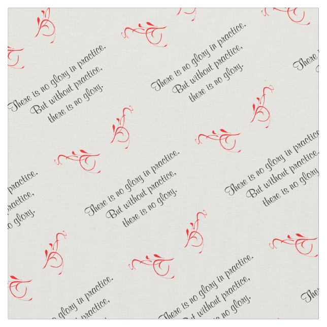 There is no Glory in Practice Motivational Quote Fabric (Close Up)