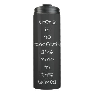 there is no grandfather like mine in this world thermal tumbler