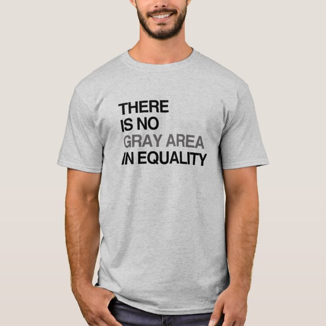 THERE IS NO GRAY AREA IN EQUALITY T-Shirt (Front)