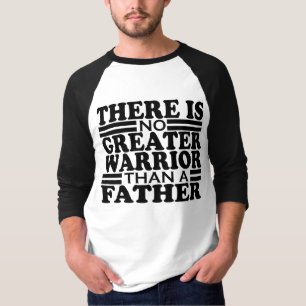 THERE IS NO GREATER WARRIOR THAN A FATHER. T-Shirt