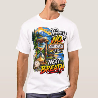There Is No Guarantee of the Next Breath T-Shirt