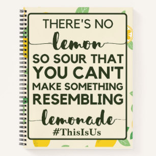 There Is No Lemon So Sour That You Can Make Notebook