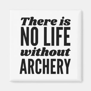 There is no life without archery. magnet