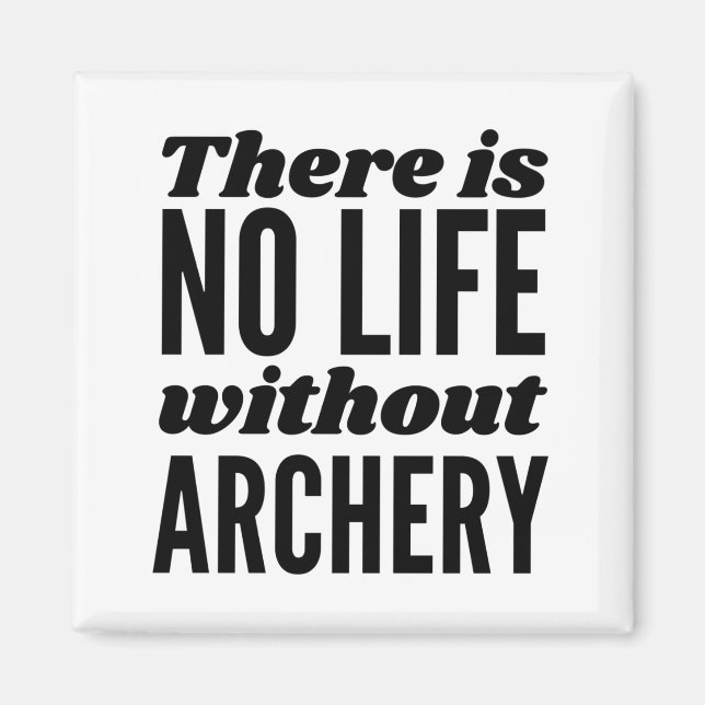 There is no life without archery. magnet (Front)