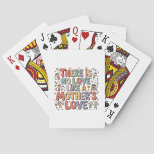 There Is No Love Like A Mother’s Love Playing Cards