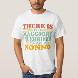 THERE IS NO MAGGIORE GUERRIERO THAN A NONNO. T-Shirt