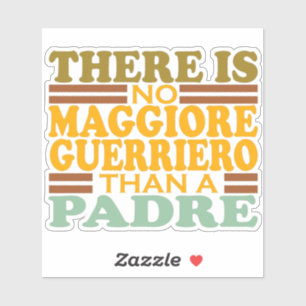 THERE IS NO MAGGIORE GUERRIERO THAN A PADRE.