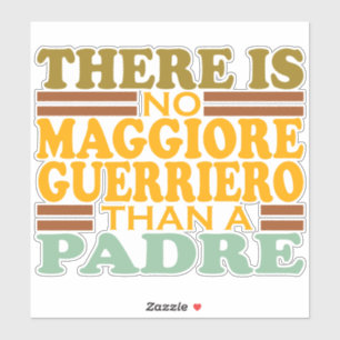 THERE IS NO MAGGIORE GUERRIERO THAN A PADRE.