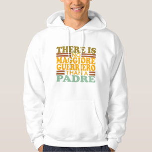 THERE IS NO MAGGIORE GUERRIERO THAN A PADRE. HOODIE