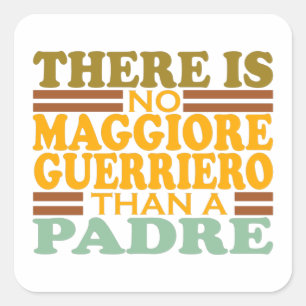 THERE IS NO MAGGIORE GUERRIERO THAN A PADRE. SQUARE STICKER