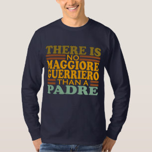 THERE IS NO MAGGIORE GUERRIERO THAN A PADRE. T-Shirt