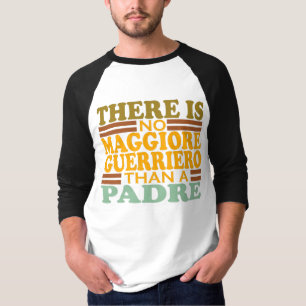 THERE IS NO MAGGIORE GUERRIERO THAN A PADRE. T-Shirt
