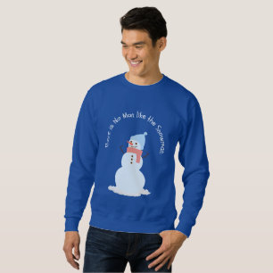 There is no man like the snowman sweatshirt