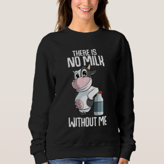 There is no milk without me Farmer Sweatshirt