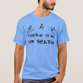 There is no off season (light version 2) T-Shirt