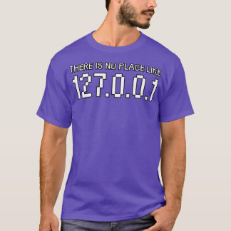 There is no place like 127001 T-Shirt
