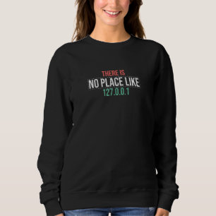 There is no place like 127 0 0 1 geeky programmer sweatshirt