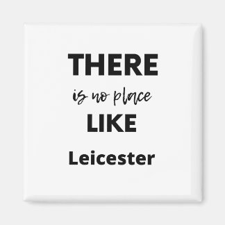there is no place like Leicester Magnet