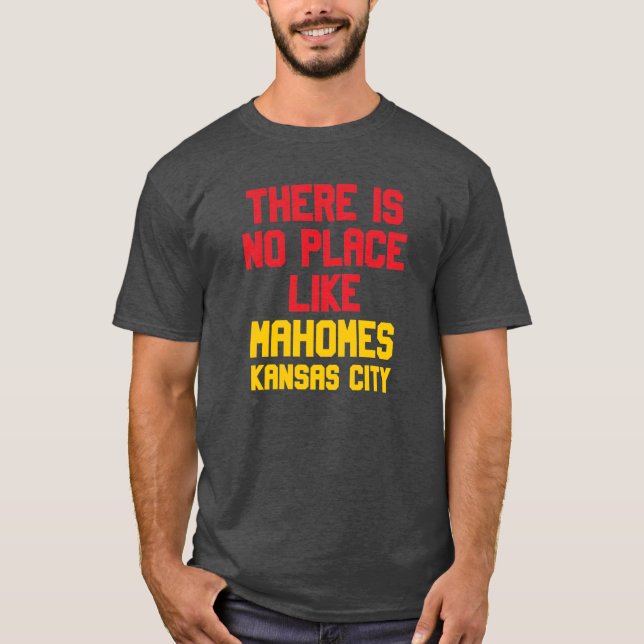 There is no place like Mahomes Kansas City T-Shirt (Front)