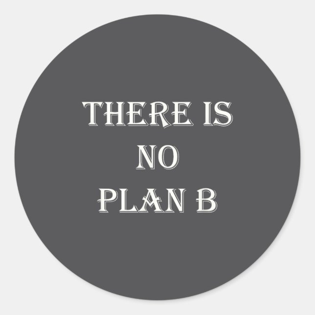 There Is No Plan B Motivational  Classic Round Sticker (Front)