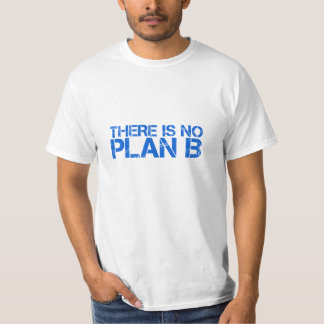 There Is No Plan B T-Shirt