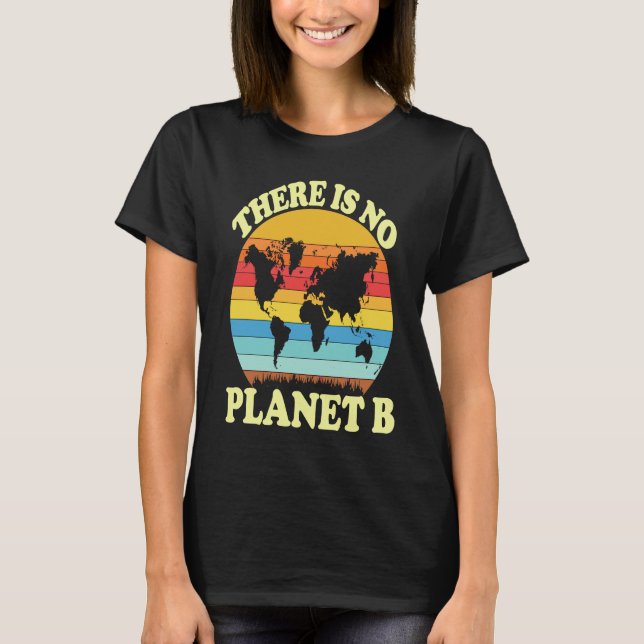 There Is No Planet B  1 T-Shirt (Front)