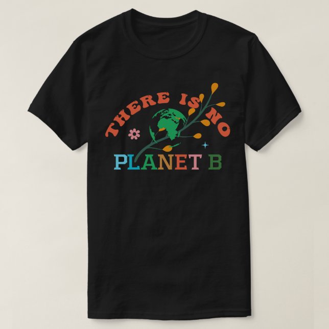 There Is No Planet B 8 T-Shirt (Design Front)