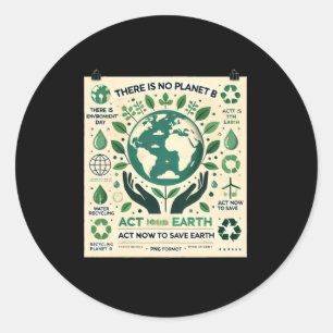 There Is No Planet B Act Now To Save Earth T Shirt Classic Round Sticker