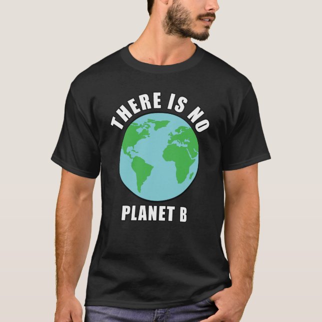 There Is No Planet B - Activism T-Shirt (Front)