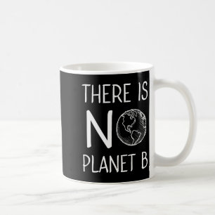 There Is No Planet B Awareness Environmental Activ Coffee Mug
