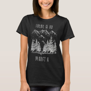 There is No Planet B Climate Change Global Warming T-Shirt