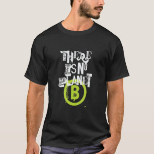 There is no Planet B Climate Change is real 2 T-Shirt