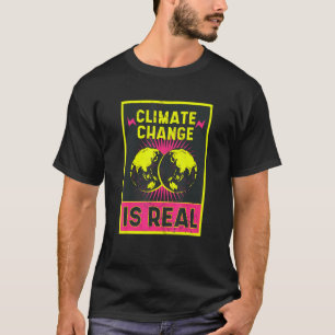 There Is No Planet B Climate Change Is Real 4 T-Shirt