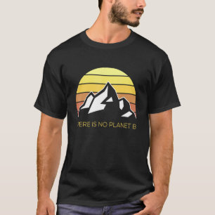 There Is No Planet B Climate Earth Day Retro Mount T-Shirt