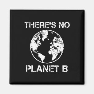 There Is No Planet B - Earth Day 1 Magnet