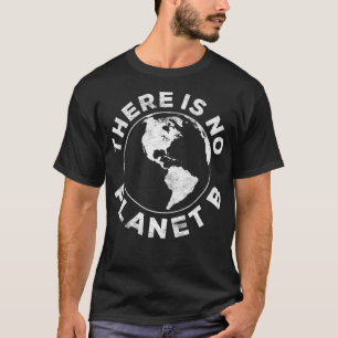There Is No Planet B Earth Day 2020 T-Shirt