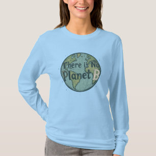 There Is No Planet B - Earth Day Climate Awareness T-Shirt