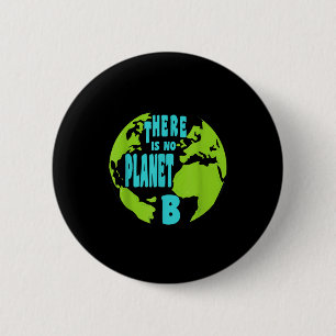 There Is No Planet B - Earth Day Climate Change St 6 Cm Round Badge