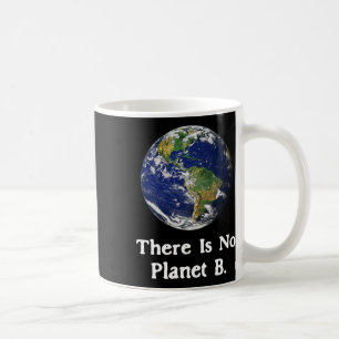 There Is No Planet B Earth Day Coffee Mug