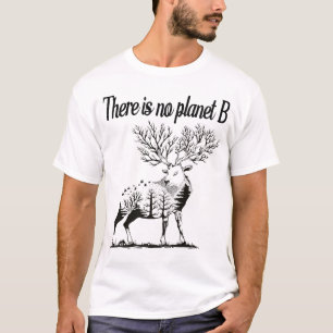 there is no planet b, earth day, deer T-Shirt
