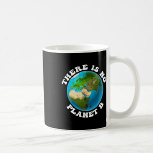 There Is No Planet B Earth Day Environmental Prote Coffee Mug