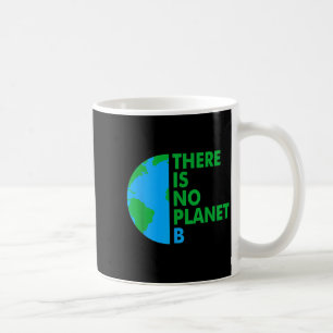 There Is No Planet B Earth Day Environmental Prote Coffee Mug