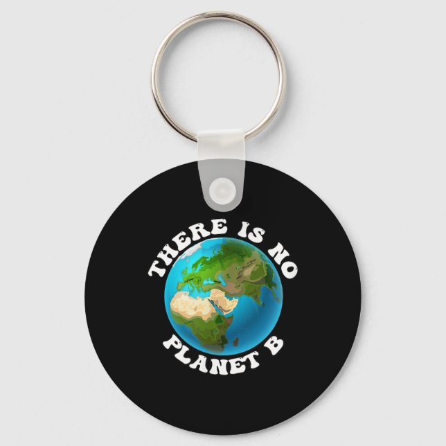 There Is No Planet B Earth Day Environmental Prote Key Ring (Front)