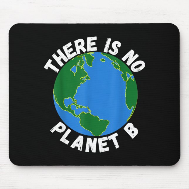 There Is No Planet B Earth Day Environmental, Save Mouse Pad (Front)
