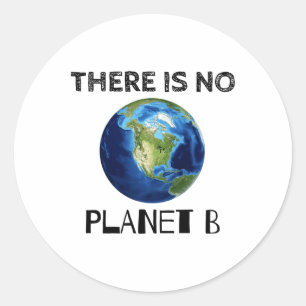 There Is No Planet B Earth Day Environmentalist 1 Classic Round Sticker
