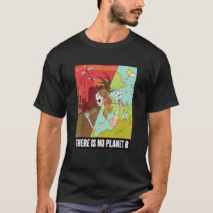 There Is No Planet B Earth Day Global Warming T-Shirt
