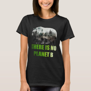 There is no Planet B Earth Day Mission Earth Aware T-Shirt
