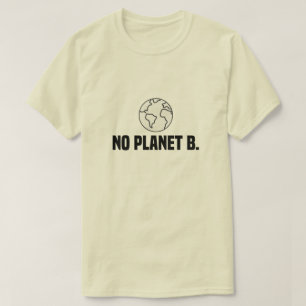 There Is No Planet B Earth Day T-Shirt