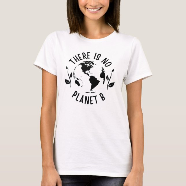 There Is No Planet B Earth Environment T-Shirt (Front)