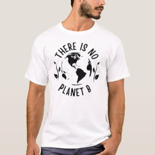 There Is No Planet B Earth Environment T-Shirt